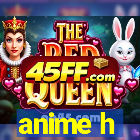 anime h
